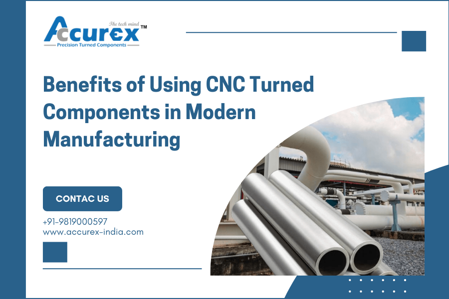 Top 5 Benefits of Using CNC Turned Components in Modern Manufacturing
