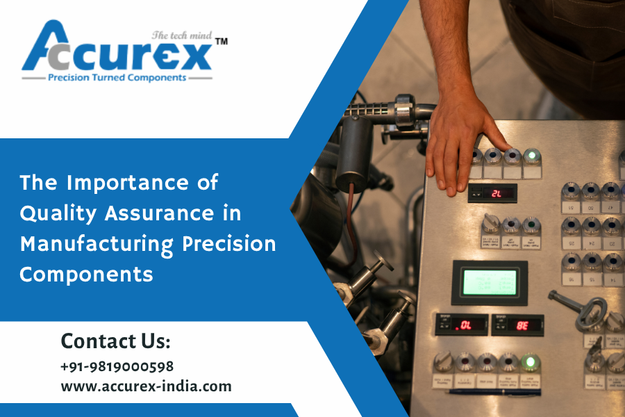 The Importance of Quality Assurance in Manufacturing Precision Components