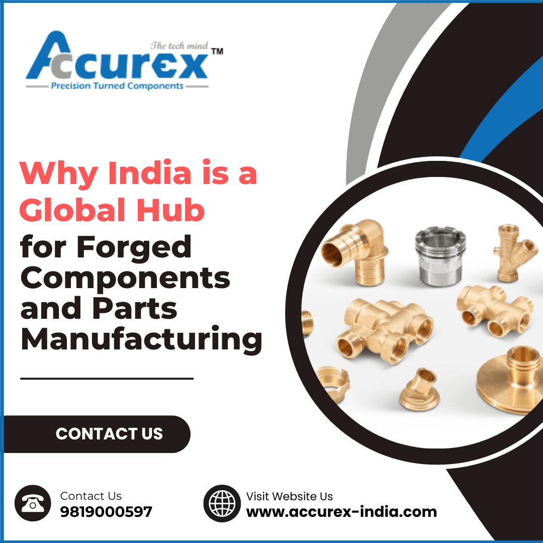 Why India is a Global Hub for Forged Components and Parts Manufacturing